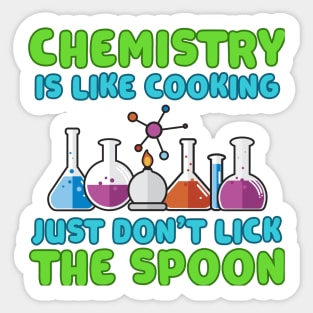 Chemistry is like Cooking Just don't lick the Spoon Sticker